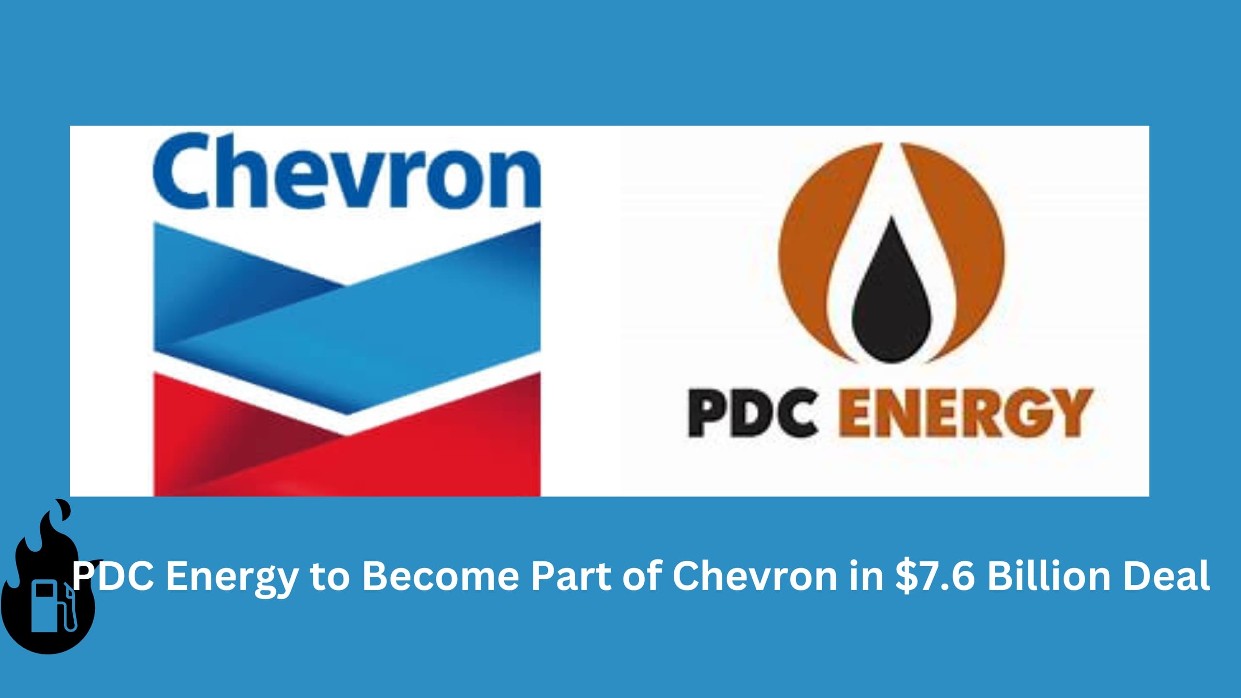  Chevron acquires PDC Energy in a $6.3 billion transaction